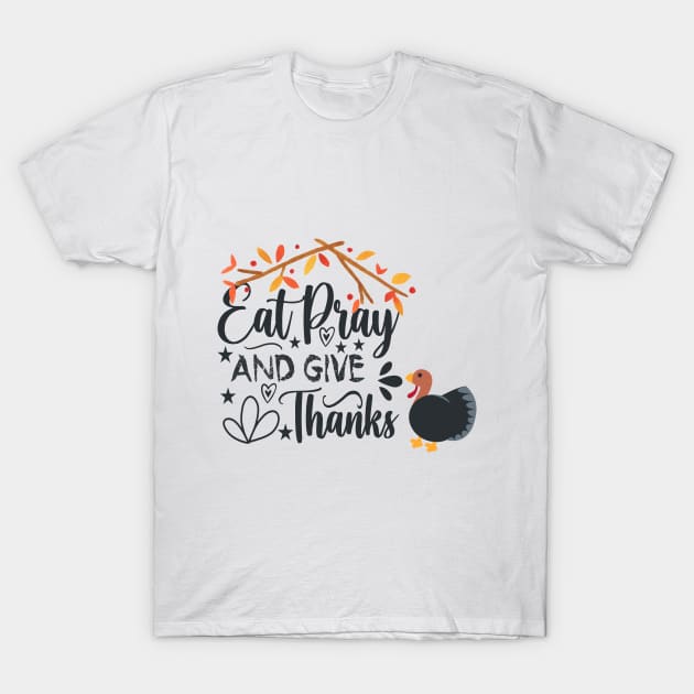 eat pray and give thanks thanksgiving design T-Shirt by duddleshop